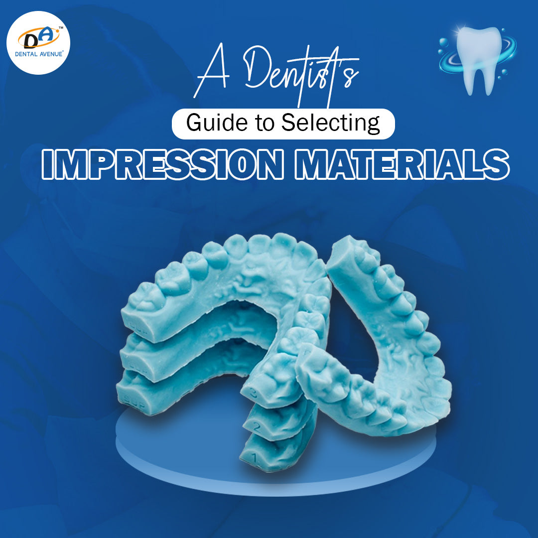 A Dentist’s Guide to Selecting Impression Materials – Dental Avenue