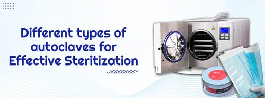 Different Types of Autoclaves for Effective Sterilization