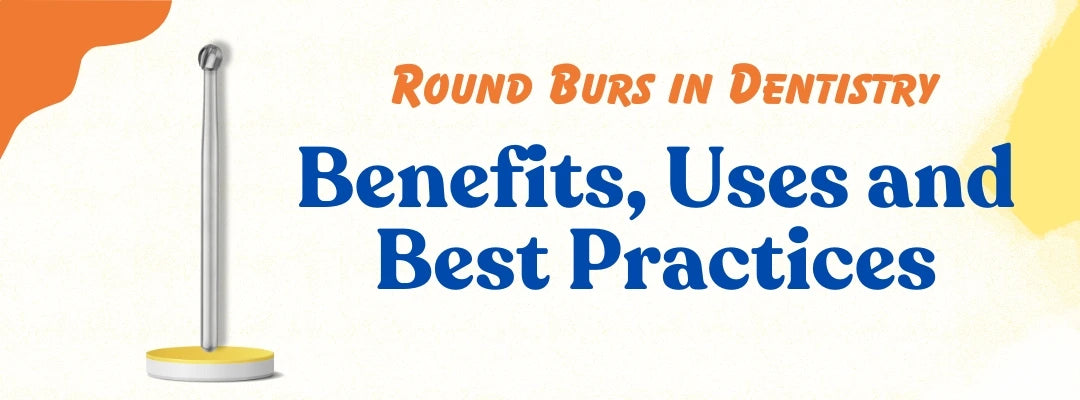 Blog about Rounds Burs and its uses and benefits