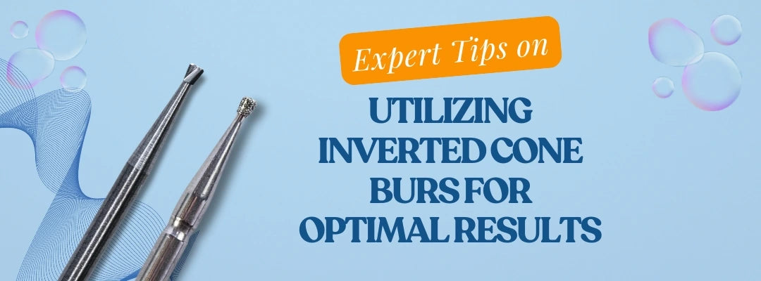 Blog about inverted cone burs for optimal results