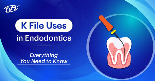 K File Uses in Endodontics | Everything You Need to Know