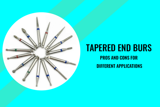 Tapered End Burs: Pros and Cons for Different Applications