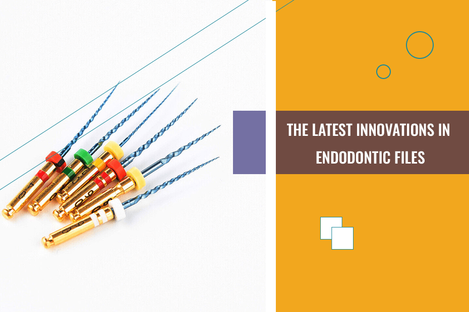 The Latest Innovations in Endodontic Files