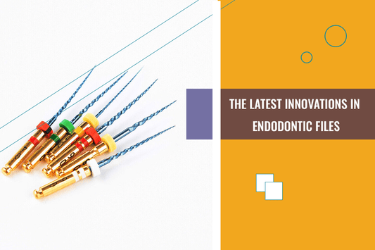 The Latest Innovations in Endodontic Files