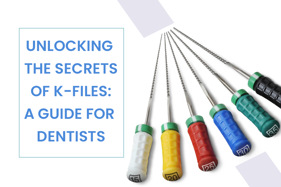 Unlocking the Secrets of K-Files: A Guide for Dentists