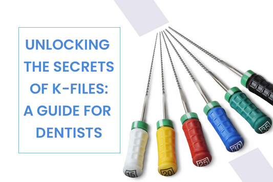 Unlocking the Secrets of K-Files: A Guide for Dentists