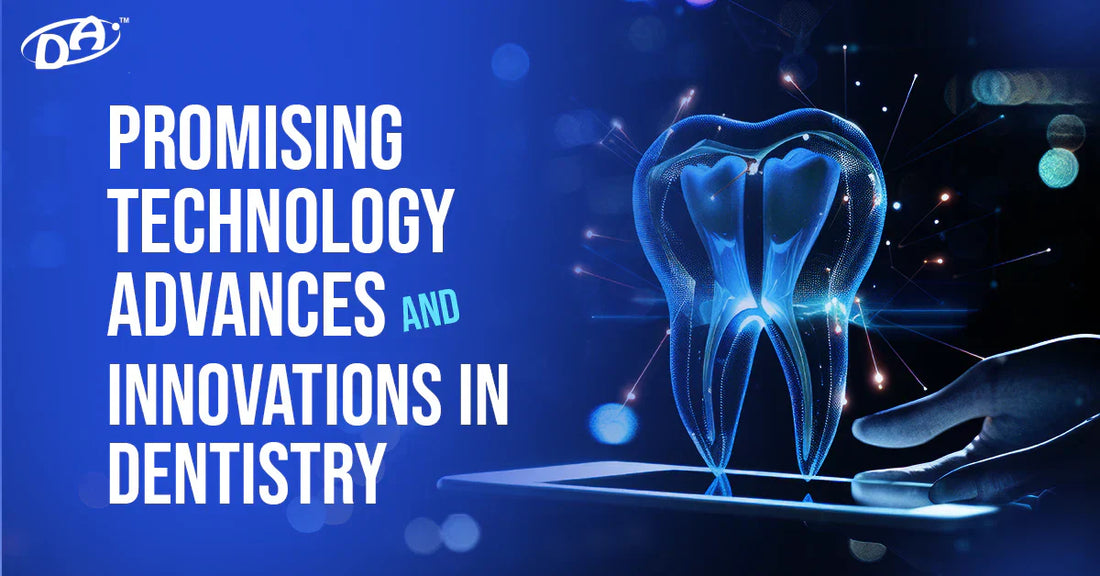 Promising Technology Advances & Innovations in Dentistry