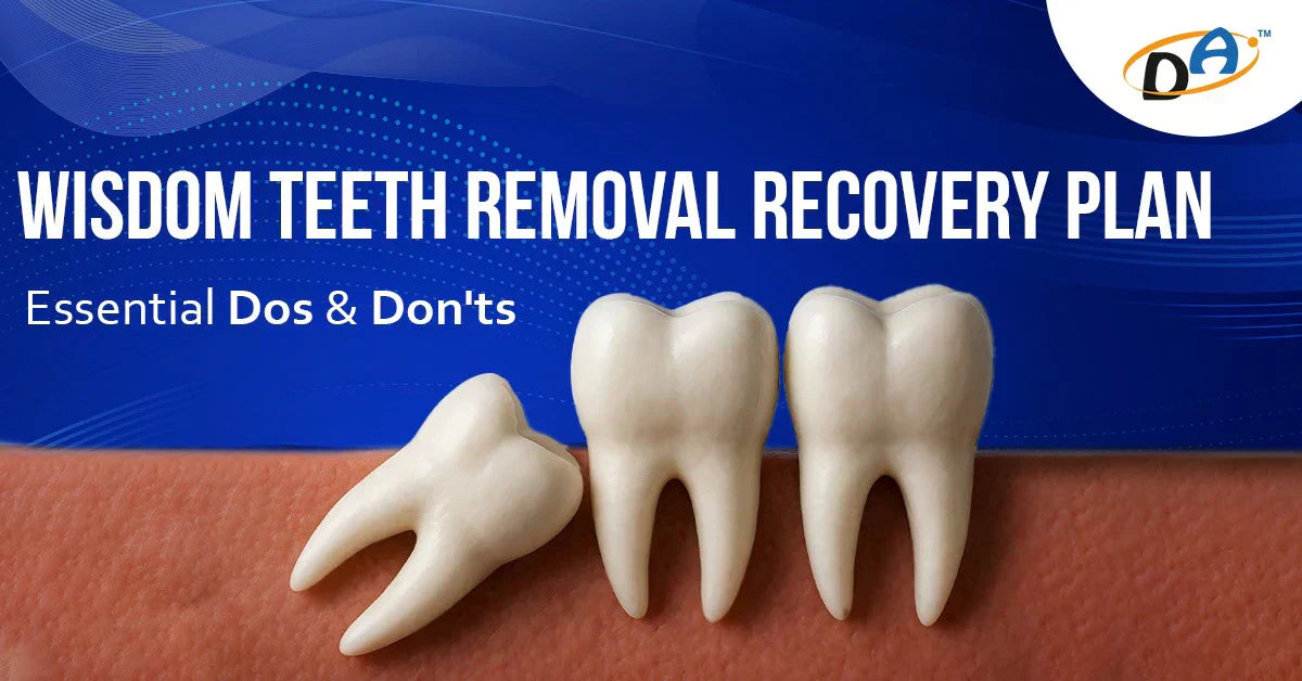 Wisdom Teeth Removal Recovery Plan: Essential Dos and Don'ts – Dental ...